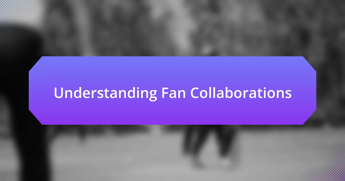 Understanding Fan Collaborations