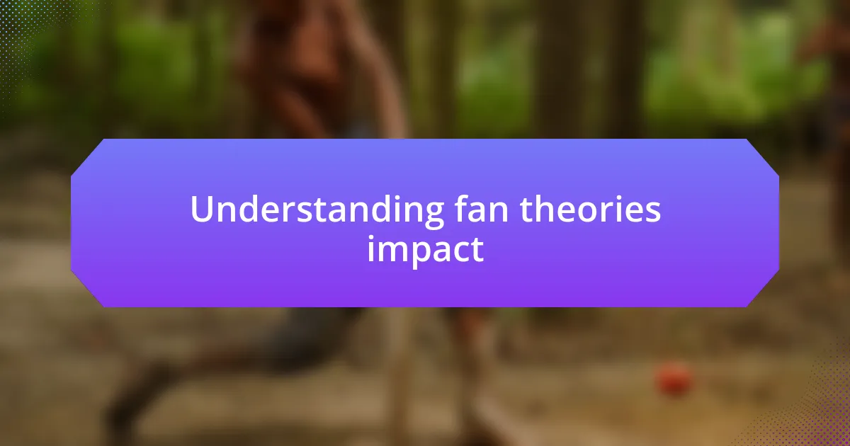 Understanding fan theories impact