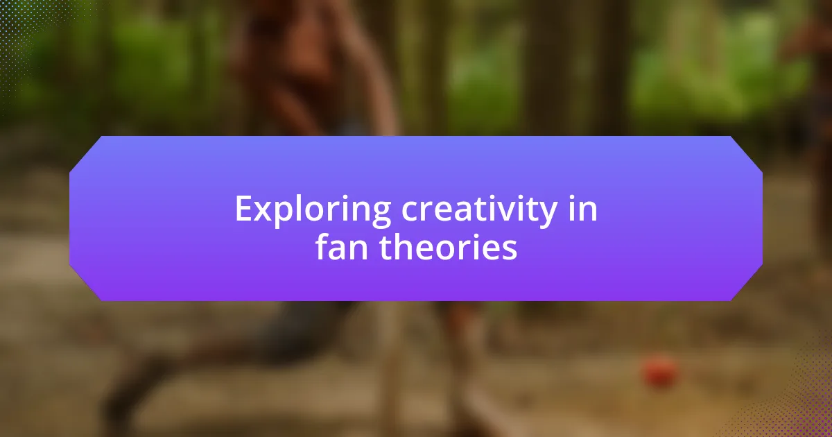 Exploring creativity in fan theories